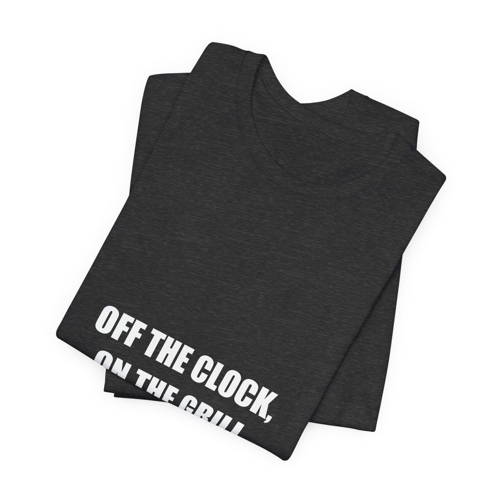 Off the Clock On the Grill Shirt - Funny Tradesman BBQ Dad Tee, Father's Day Gift, Premium Bella Canvas
