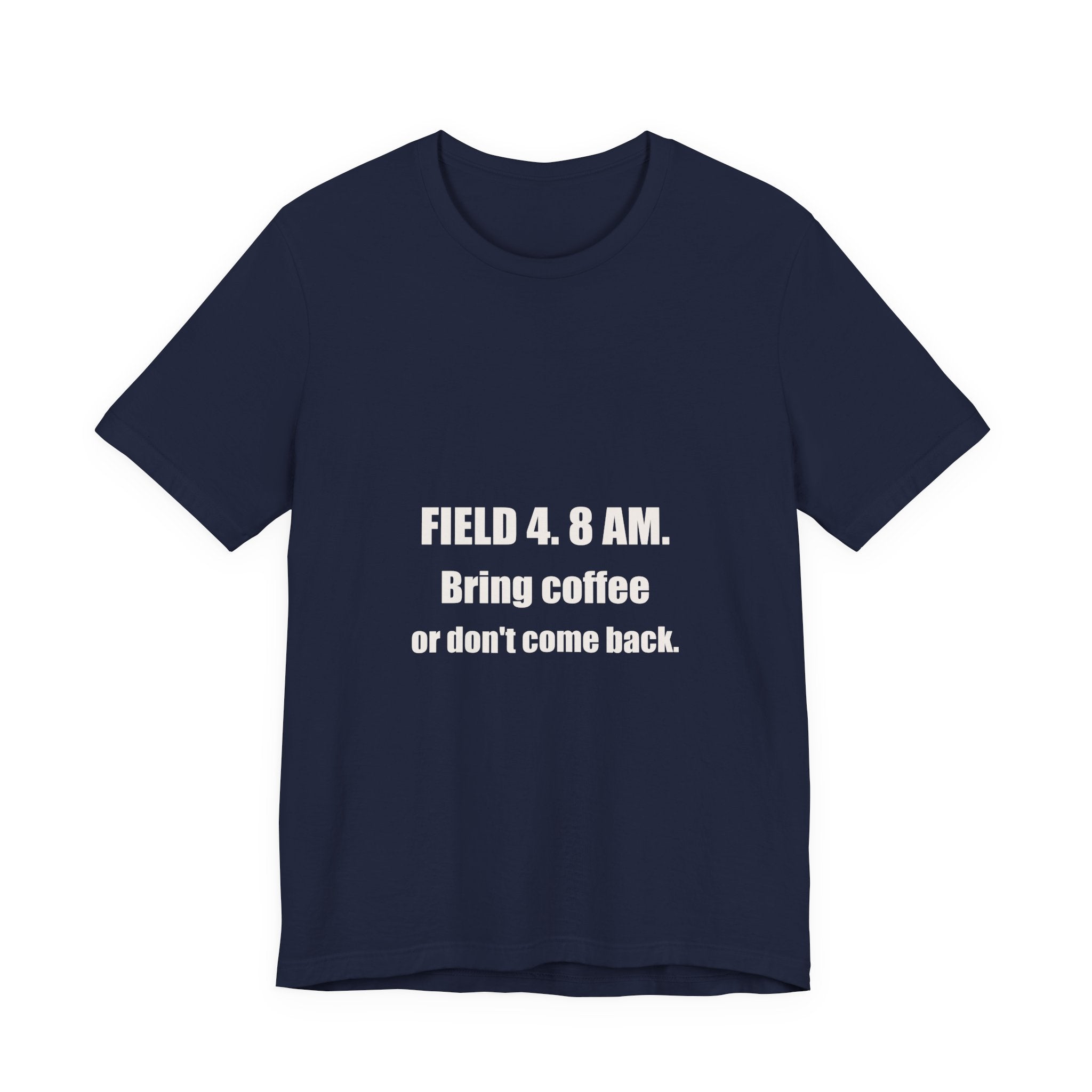 Funny Baseball Dad Shirt - Field 4 8AM Bring Coffee Or Dont Come Back, Tournament Baseball Dad Gift, Premium Tee