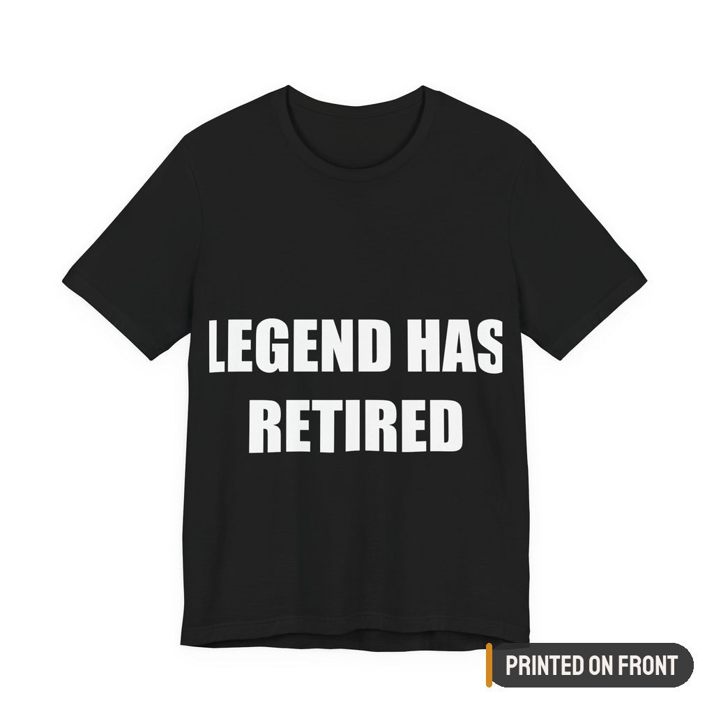Legend Has Retired Shirt — printed on front (placement label)