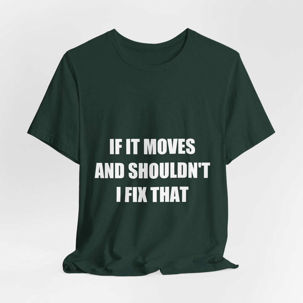 If It Moves And Shouldn't I Fix That Shirt - view 10