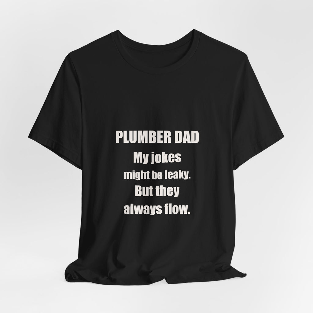 Plumber Dad Jokes Might Be Leaky But They Always Flow Shirt - Funny Plumber Dad Pun, Father's Day Tee, Premium Bella Canvas