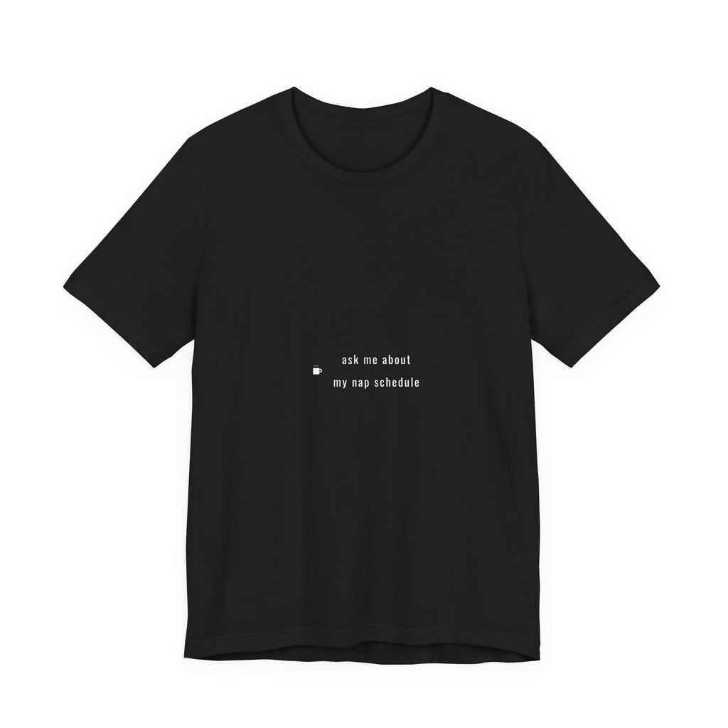 Ask Me About My Nap Schedule Shirt - Funny Understated Dad Tee, Father's Day Gift, Premium Bella Canvas