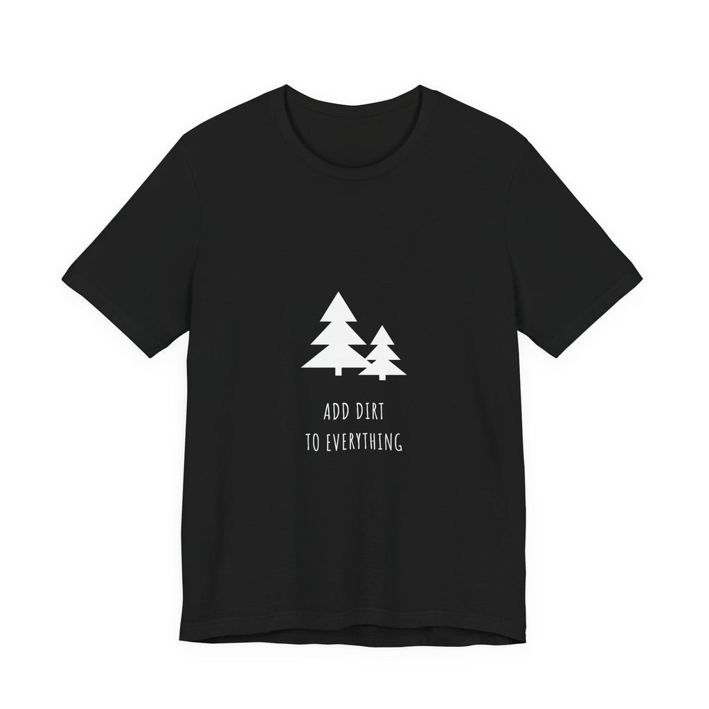 Add Dirt To Everything Shirt from Kindling & Hammer