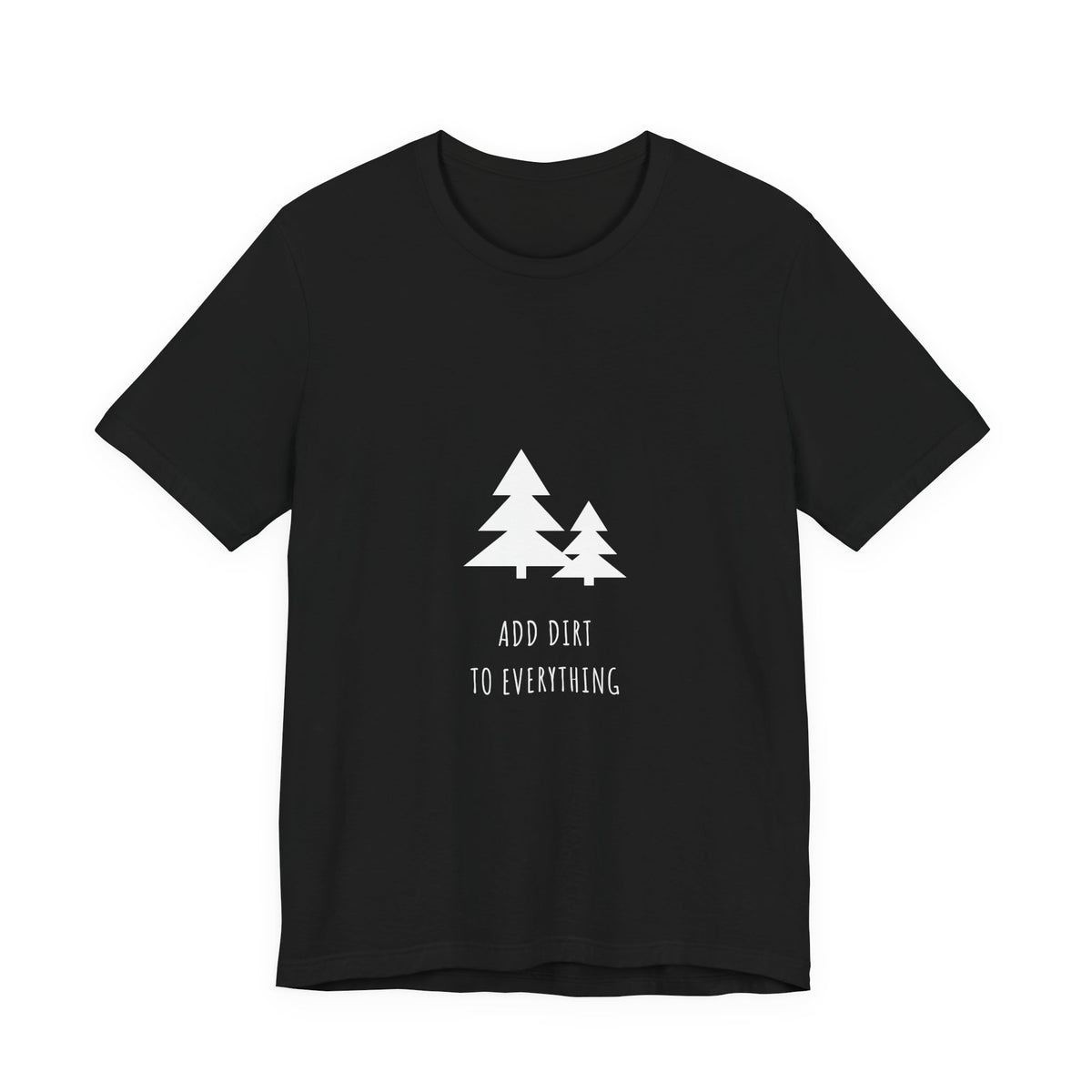 Add Dirt To Everything Shirt from Kindling & Hammer