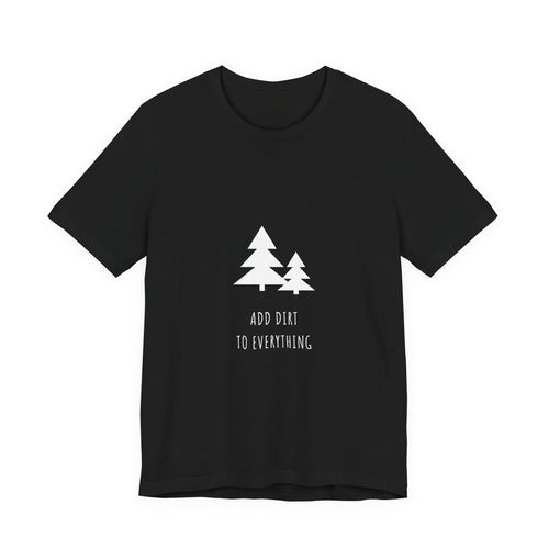 Add Dirt To Everything Shirt from Kindling & Hammer
