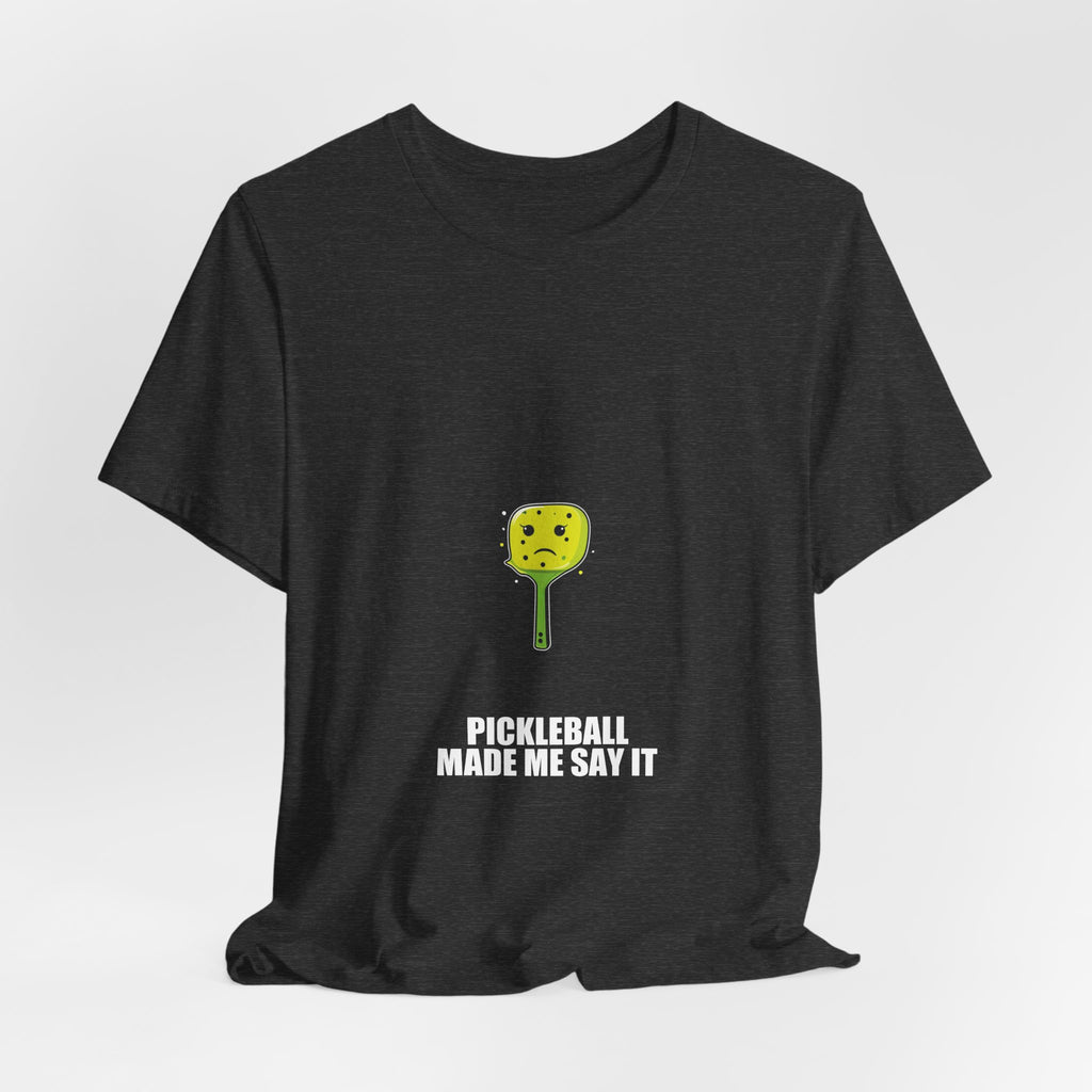 Pickleball Made Me Say It Shirt - view 31