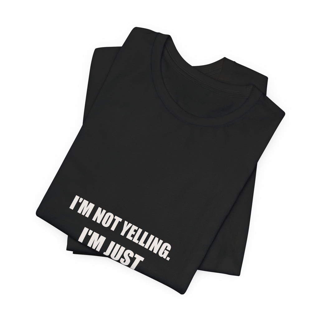 I'm Not Yelling I'm Just Talking In Dad Shirt - Funny Dad Volume Gift, Father's Day Tee, Premium Bella Canvas