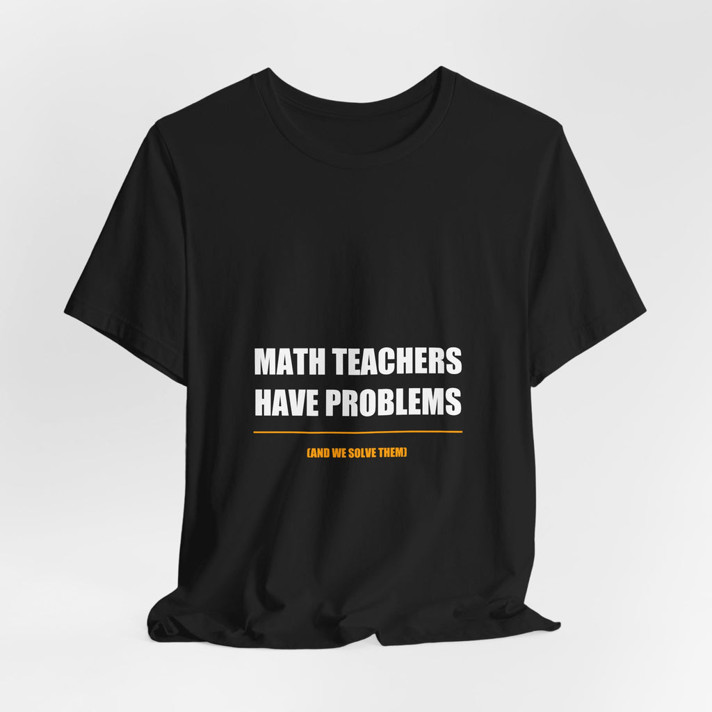 Math Teachers Have Problems Shirt - Funny Math Teacher Gift, Algebra Teacher Tee, Back to School, Premium Bella Canvas