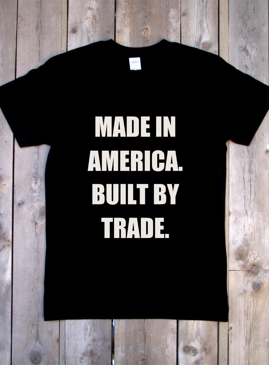 Made In America Built By Trade Shirt — flat lay photo