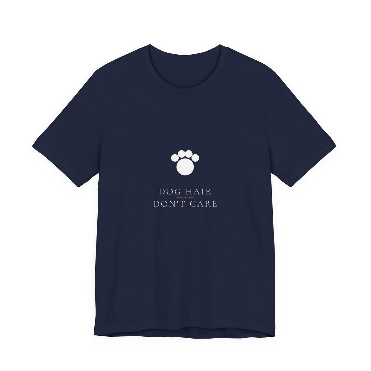 Dog Hair Don't Care Shirt - Elegant Serif Edition, Premium Bella Canvas