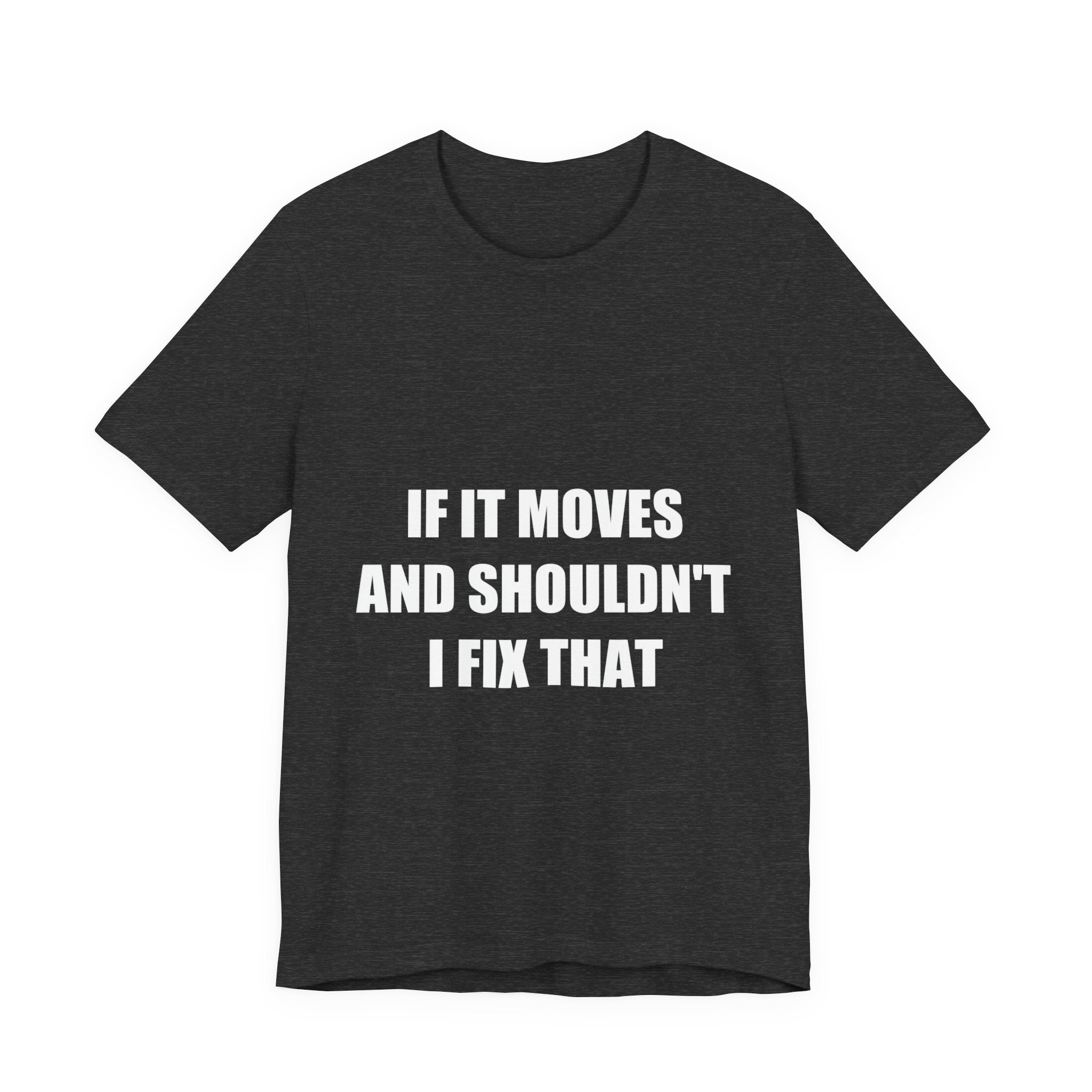 If It Moves And Shouldn't I Fix That Shirt - view 3