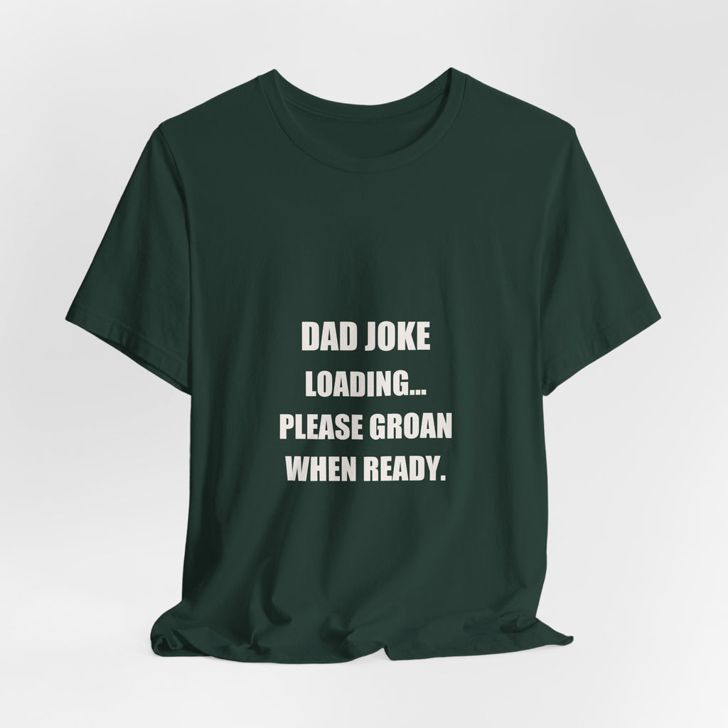 Dad Joke Loading Please Groan When Ready Shirt - Funny Dad Pun Tee, Father's Day Dad Joke Gift, Premium Bella Canvas