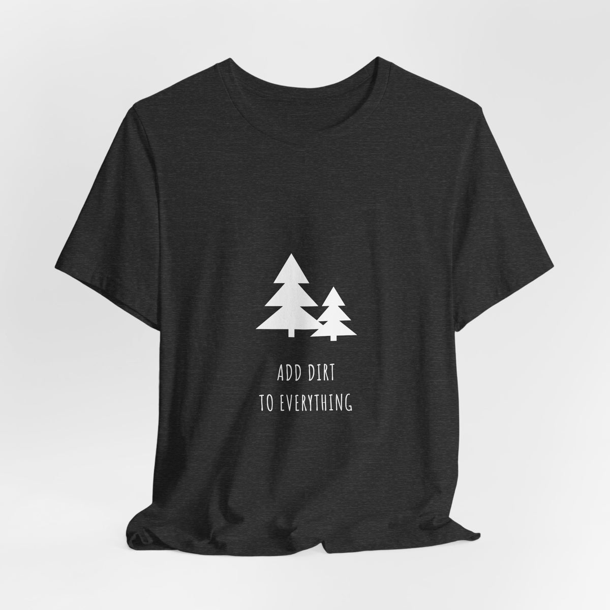 Add Dirt To Everything Shirt - Funny Boho Camping Tee, Premium Bella Canvas