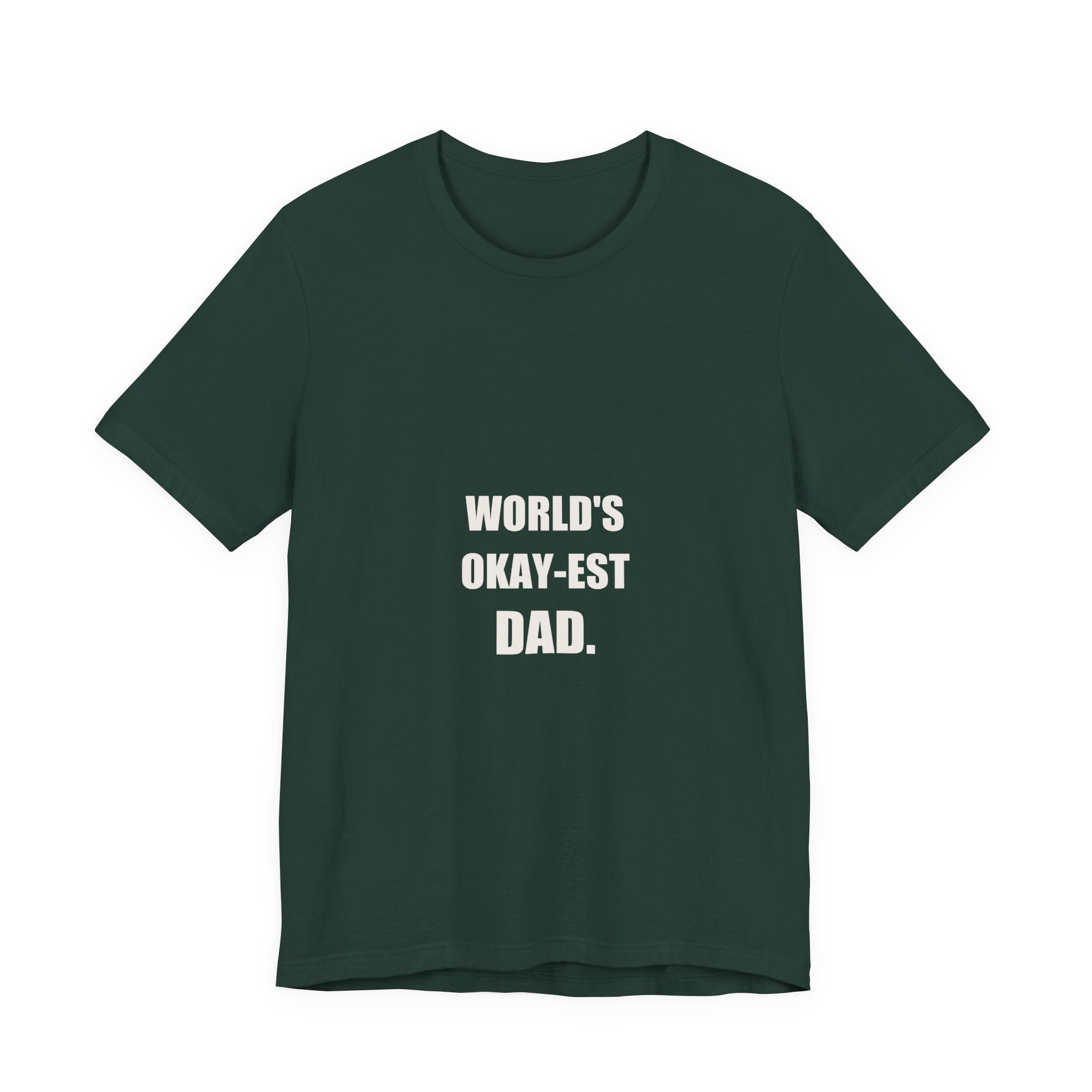 World's Okay-est Dad Shirt - Funny Dad Joke Tee, Father's Day Humble Dad Gift, Premium Bella Canvas
