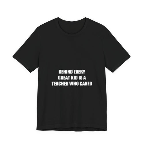 Behind Every Great Kid Is a Teacher Who Cared Shirt from Kindling & Hammer
