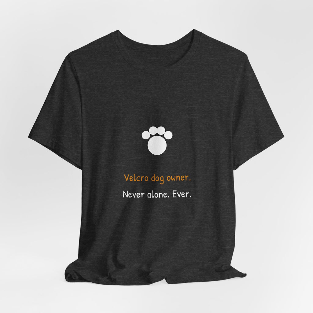 Velcro Dog Owner Shirt - Funny Clingy Dog Tee, Premium Bella Canvas