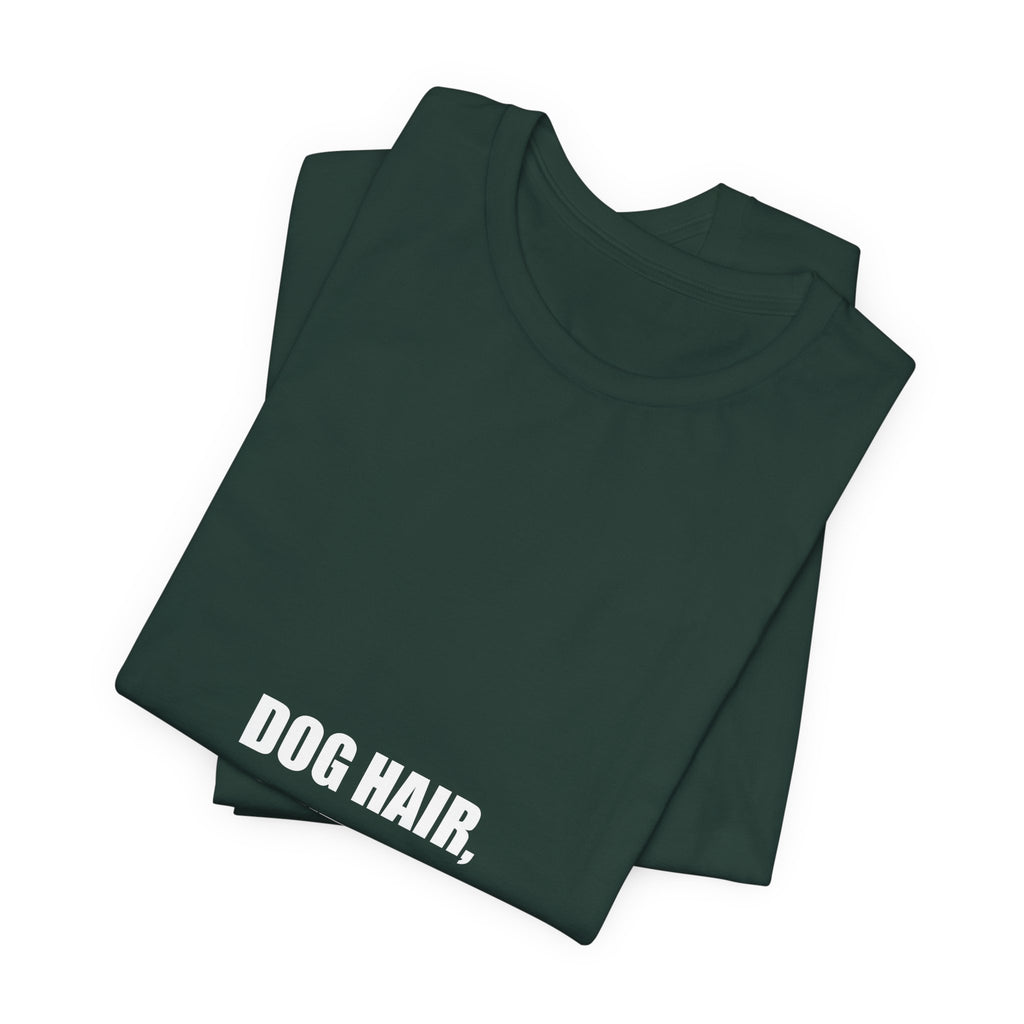 Dog Hair Don't Care Shirt - Funny Dog Lover Gift, Dog Owner Tee, Gift for Dog Mom, Premium Bella Canvas