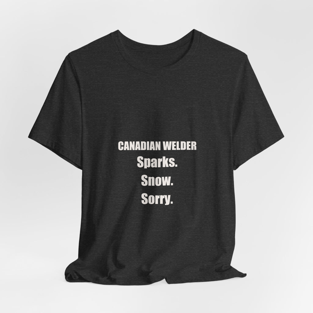 Canadian Welder Shirt - Sparks Snow Sorry, Funny Welder Gift, Canada Day Welder Tee, Premium Bella Canvas