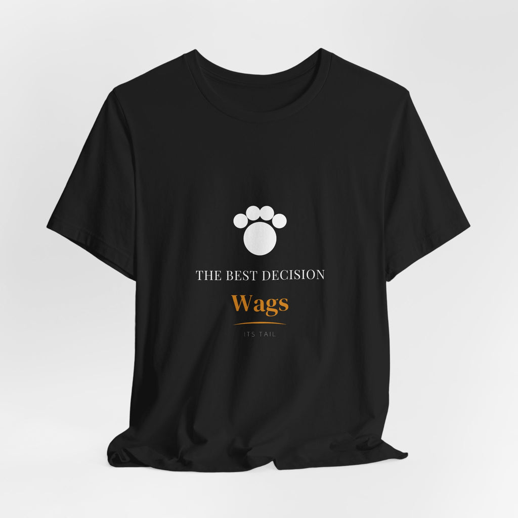 The Best Decision Wags Its Tail Shirt - Farmhouse Dog Tee, Premium Bella Canvas