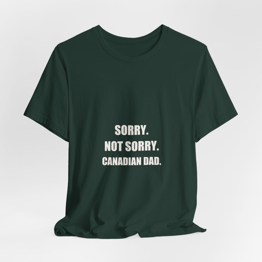 Sorry Not Sorry Canadian Dad Shirt - Funny Canadian Dad Gift, Canada Day Dad Tee, Premium Bella Canvas