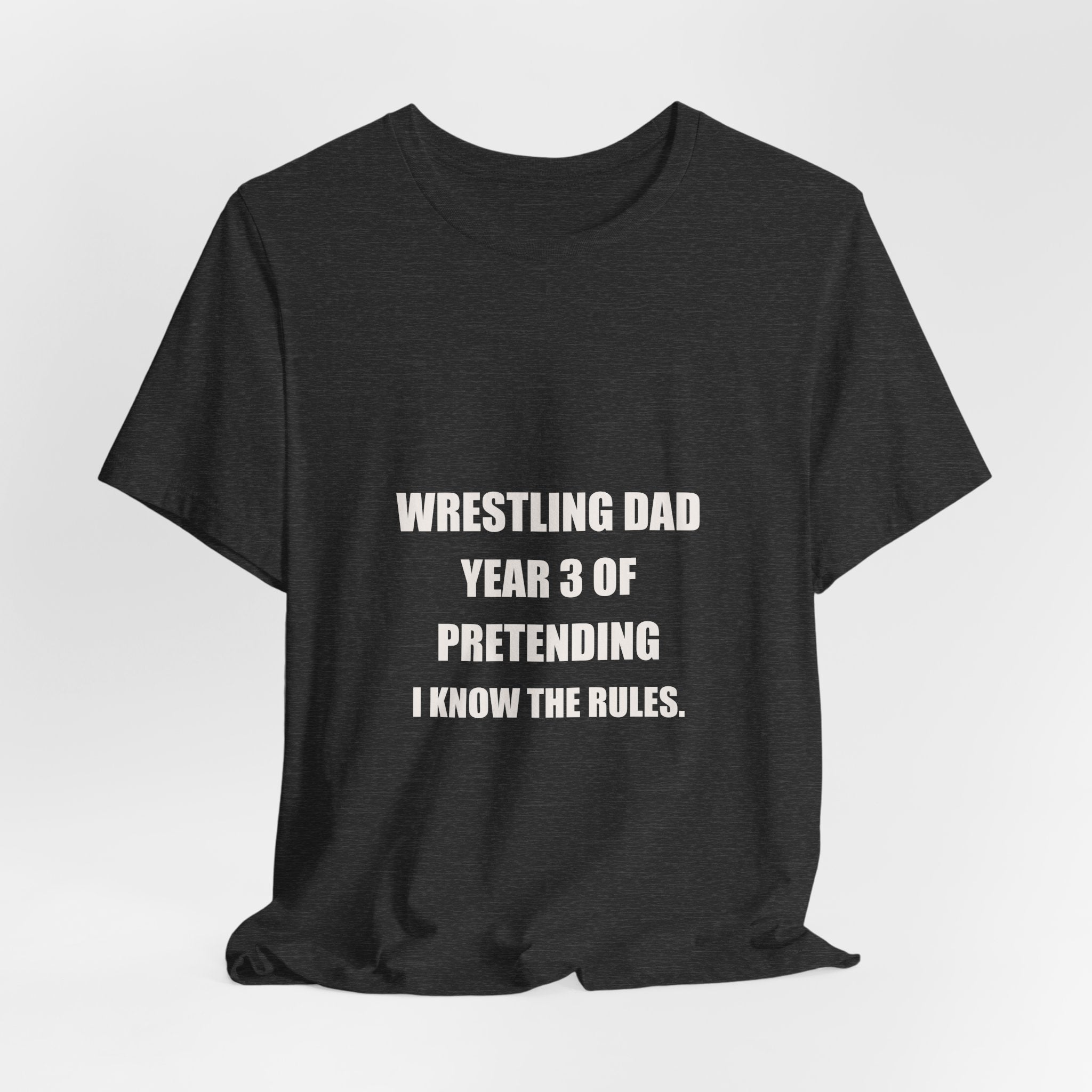 Wrestling Dad Shirt - Year 3 Of Pretending I Know The Rules, Funny Wrestling Dad Gift, Wrestling Dad Tee, Premium Bella Canvas