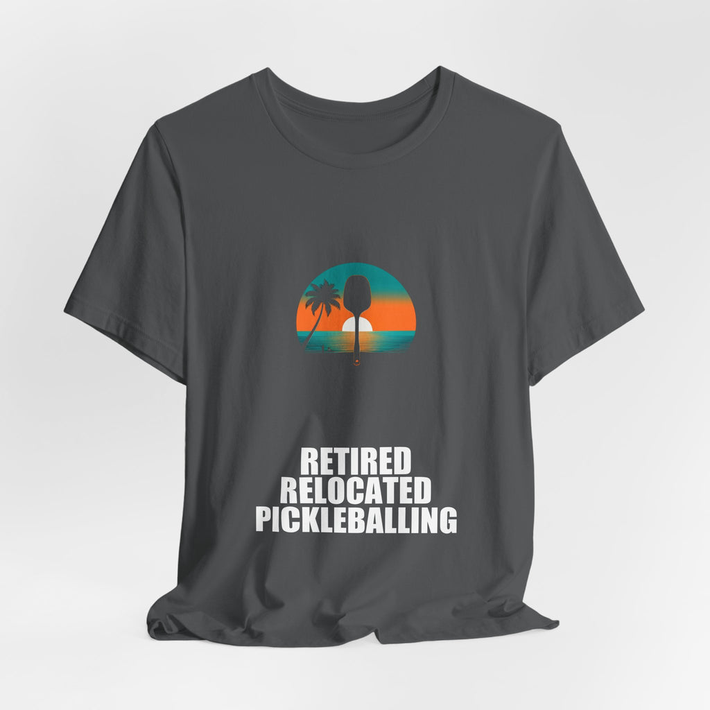 Retired Relocated Pickleballing Shirt - Retirement Gift, Retired 2026, Tee, T-Shirt