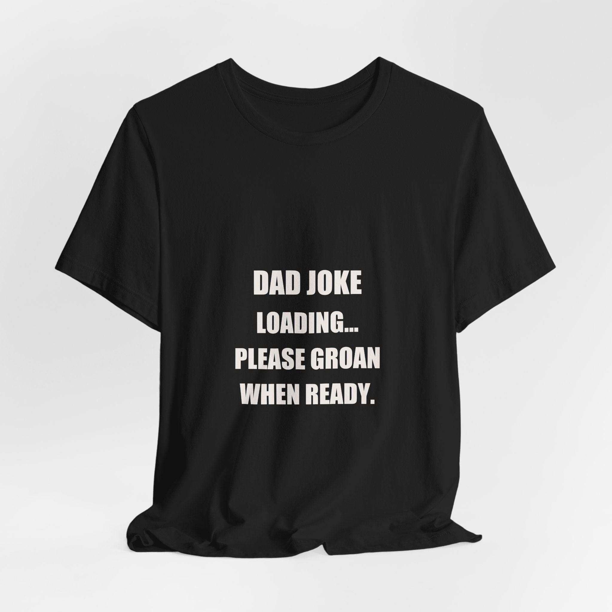 Dad Joke Loading Please Groan When Ready Shirt - Funny Dad Pun Tee, Father's Day Dad Joke Gift, Premium Bella Canvas