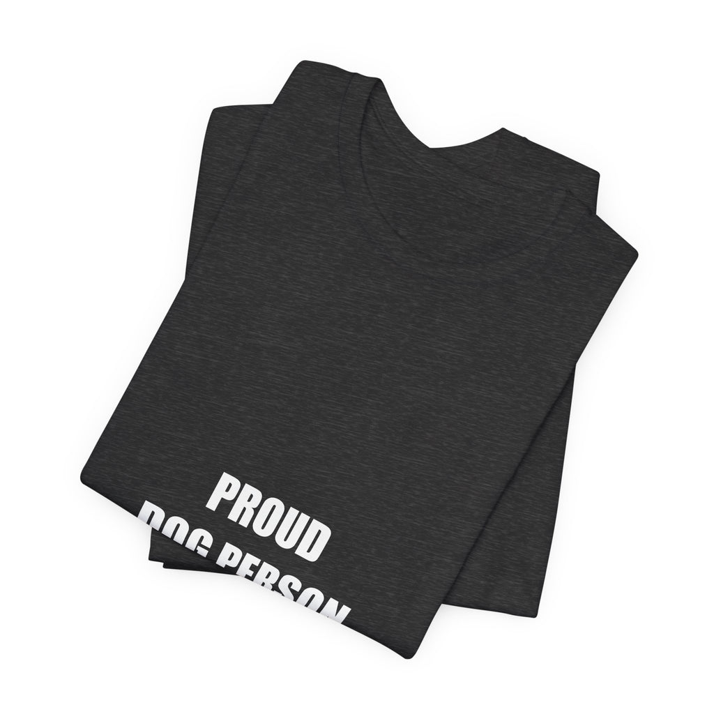 Proud Dog Person Shirt - Cute Dog Lover Gift, Dog Owner Tee, Gift for Dog Mom Dad, Premium Bella Canvas