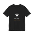 Dog Hair Don't Care Shirt - Funny Dog Mom Tee, Dog Lover Gift, Premium Bella Canvas