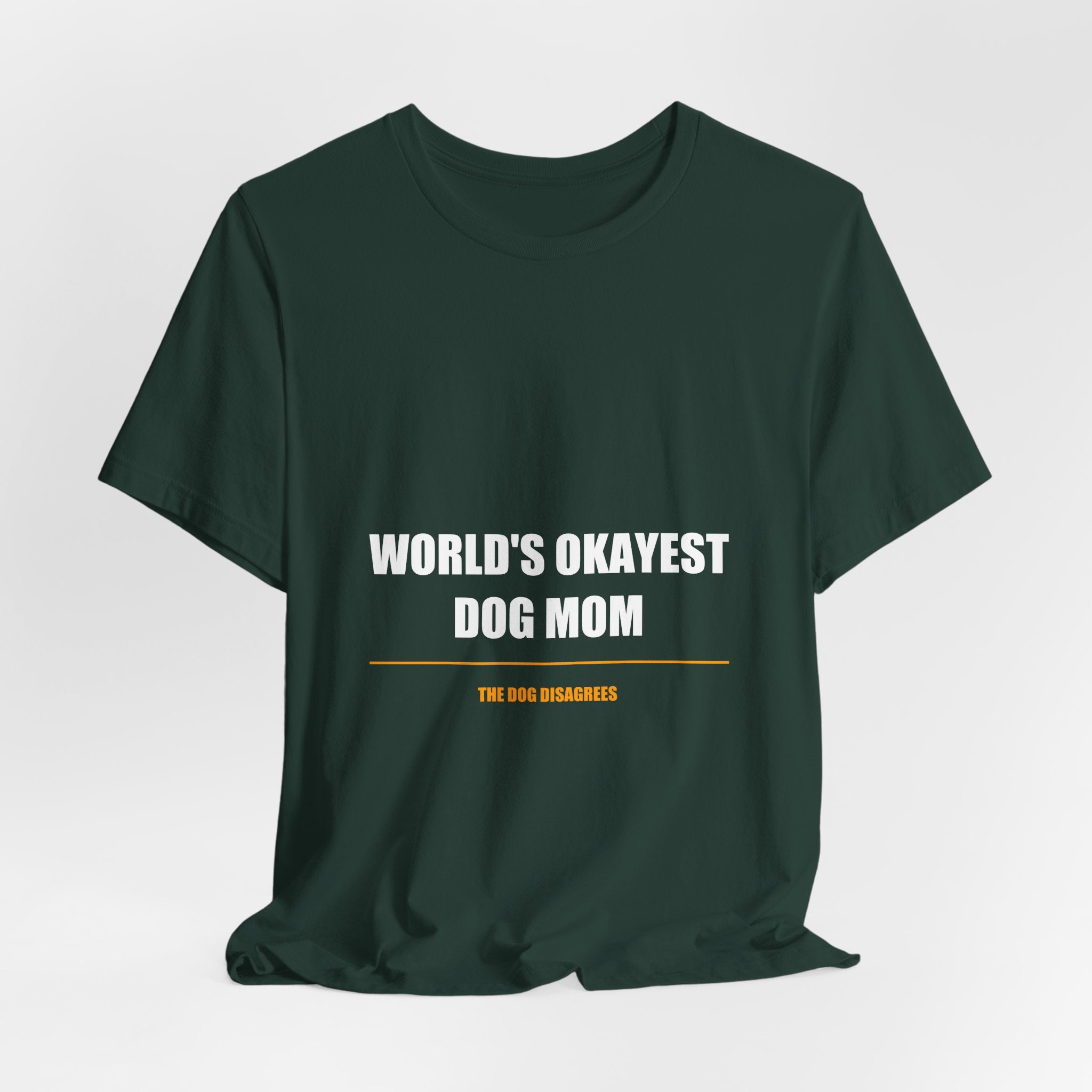 World's Okayest Dog Mom Shirt - Funny Dog Mom Gift, Sarcastic Dog Lover Tee, Premium Bella Canvas