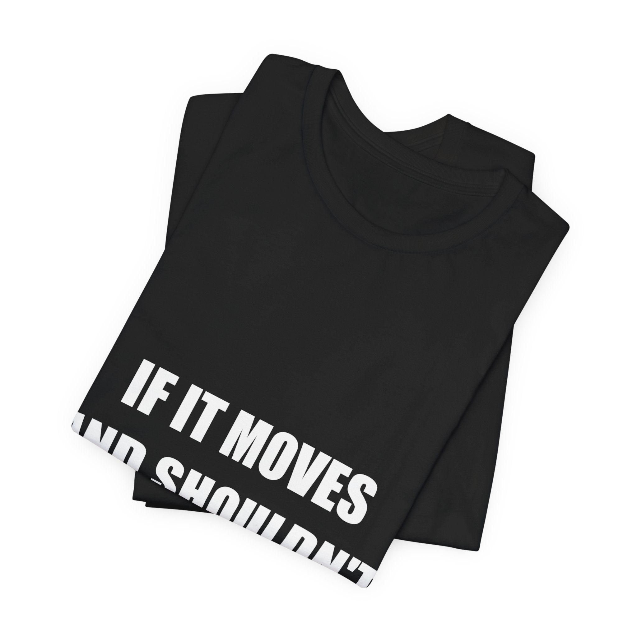 If It Moves And Shouldn't I Fix That Shirt - view 6