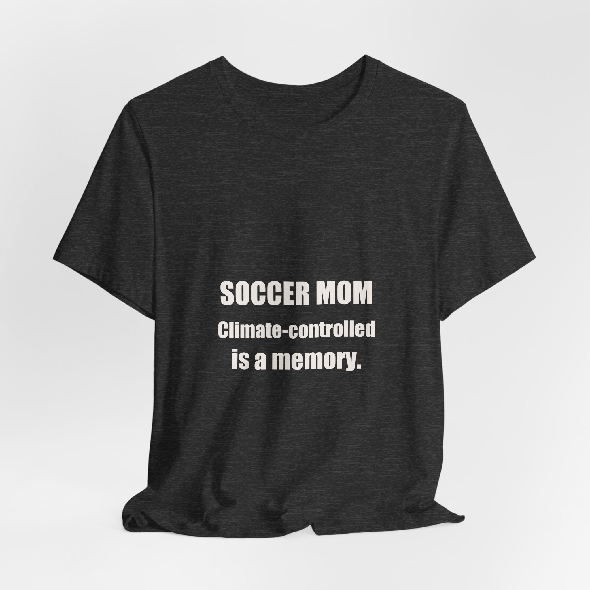 Soccer Mom Shirt - Climate Controlled Is A Memory, Funny Soccer Mom Gift, Sideline Soccer Mom Tee, Premium Bella Canvas