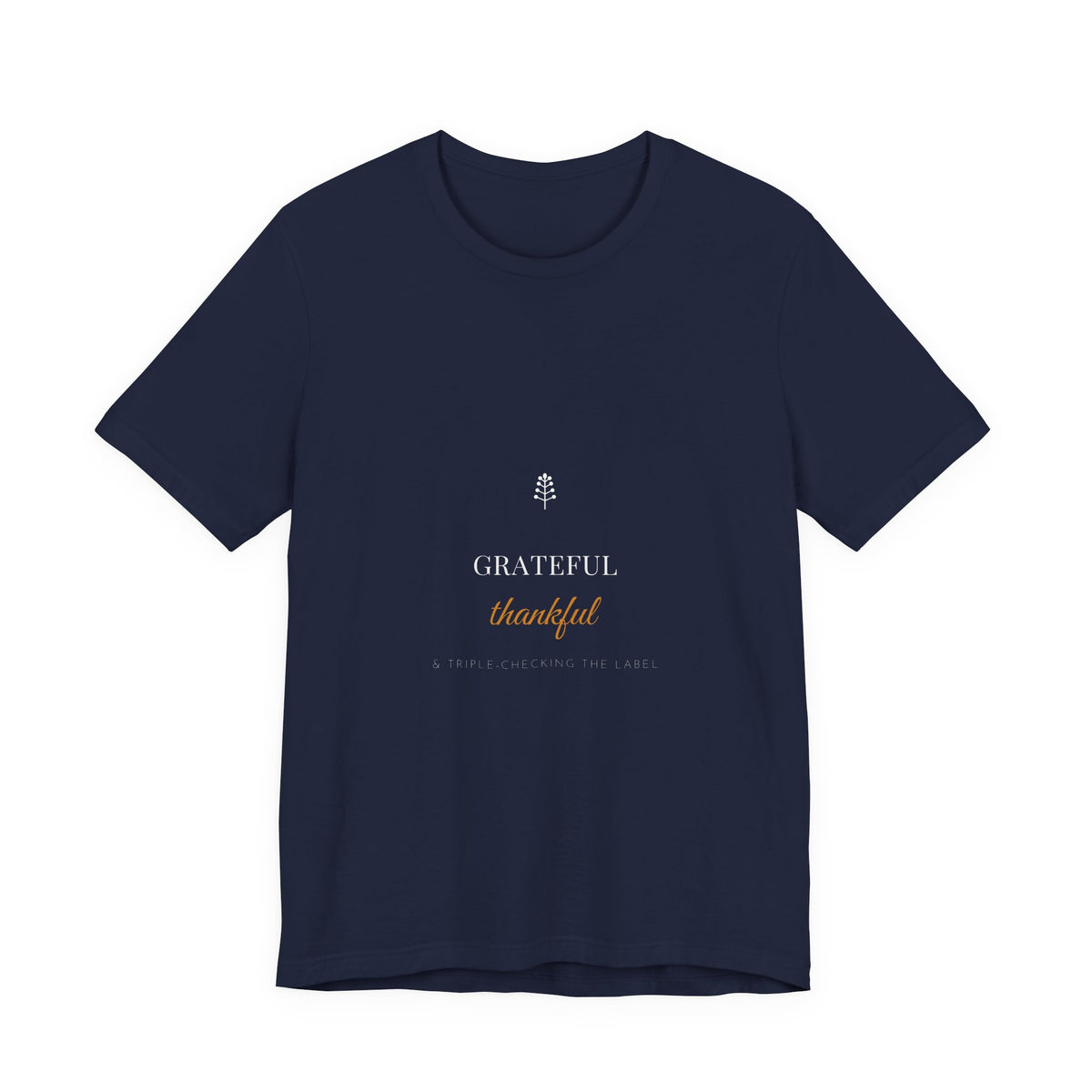 Grateful Thankful And Triple-Checking The Label Shirt - Funny Celiac Farmhouse Tee, Premium Bella Canvas