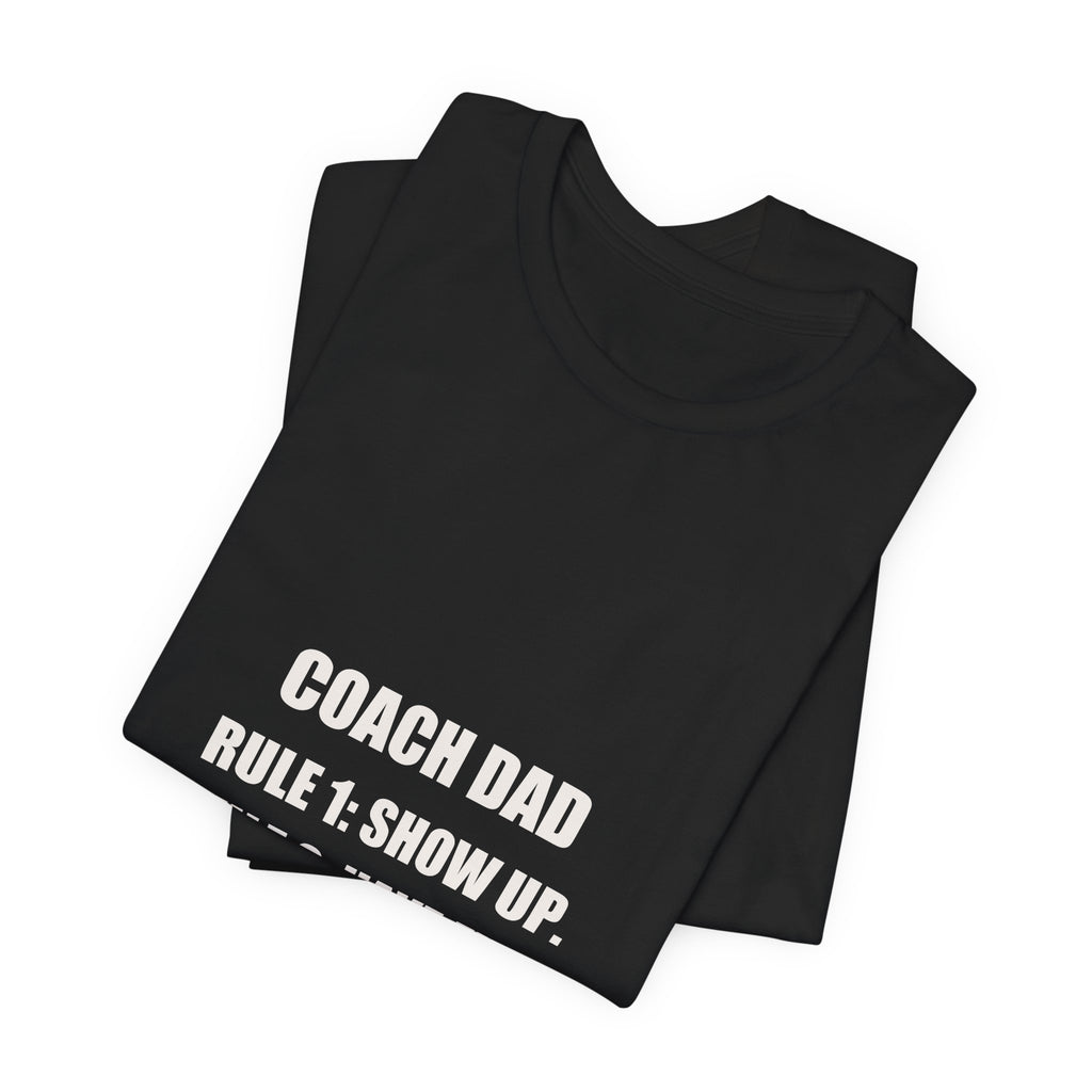 Coach Dad Soccer Shirt - Rule 1 Show Up Rule 2 Have Fun, Funny Coach Dad Gift, Soccer Coach Tee, Premium Bella Canvas