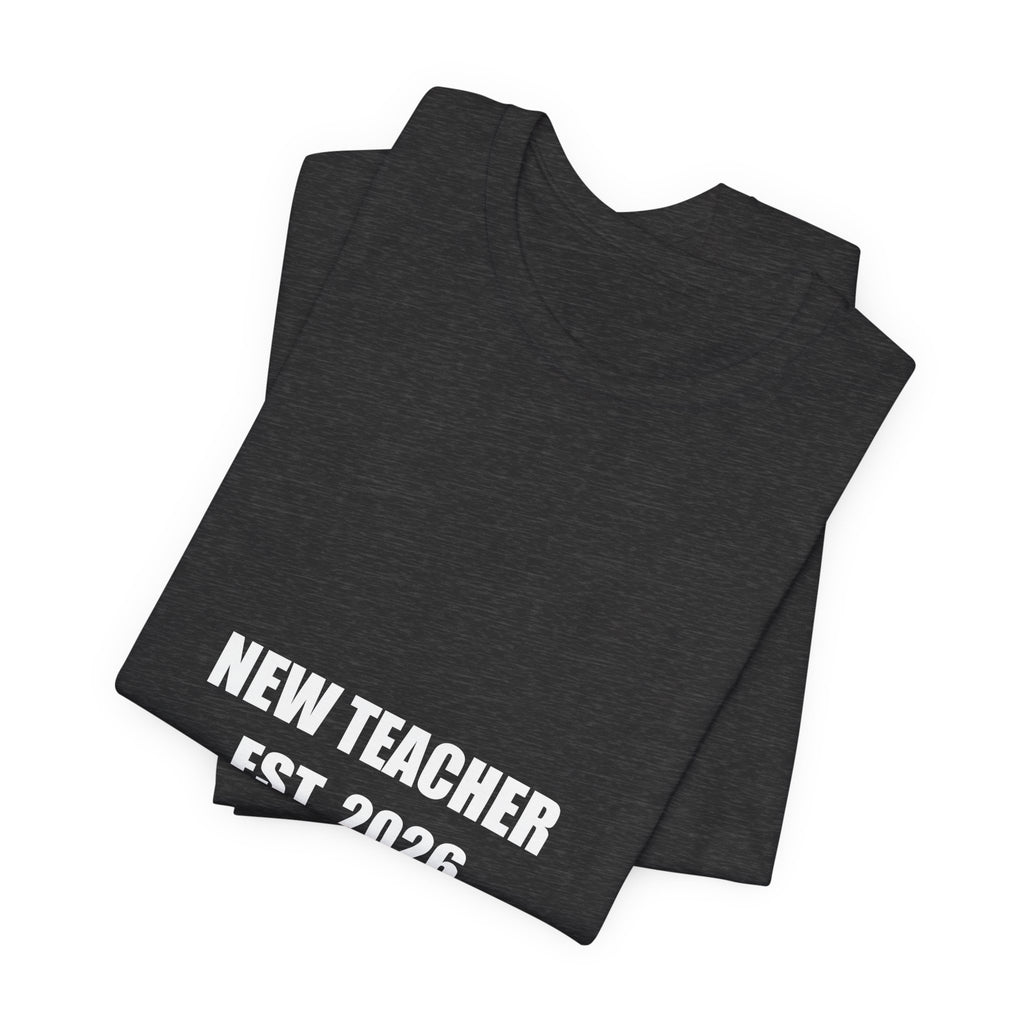 New Teacher Est 2026 Shirt - First Year Teacher Gift, New Teacher Tee, Back to School, Premium Bella Canvas