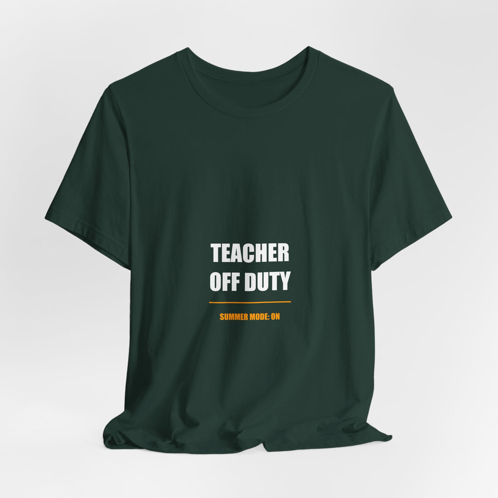 Teacher Off Duty Shirt - Funny Summer Teacher Gift, Last Day of School Tee, Premium Bella Canvas