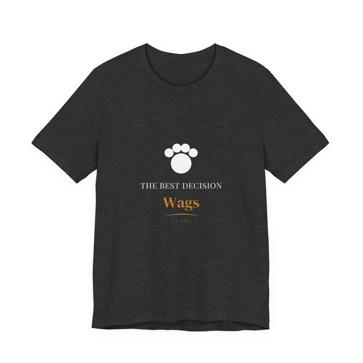 The Best Decision Wags Its Tail Shirt - Farmhouse Dog Tee, Premium Bella Canvas