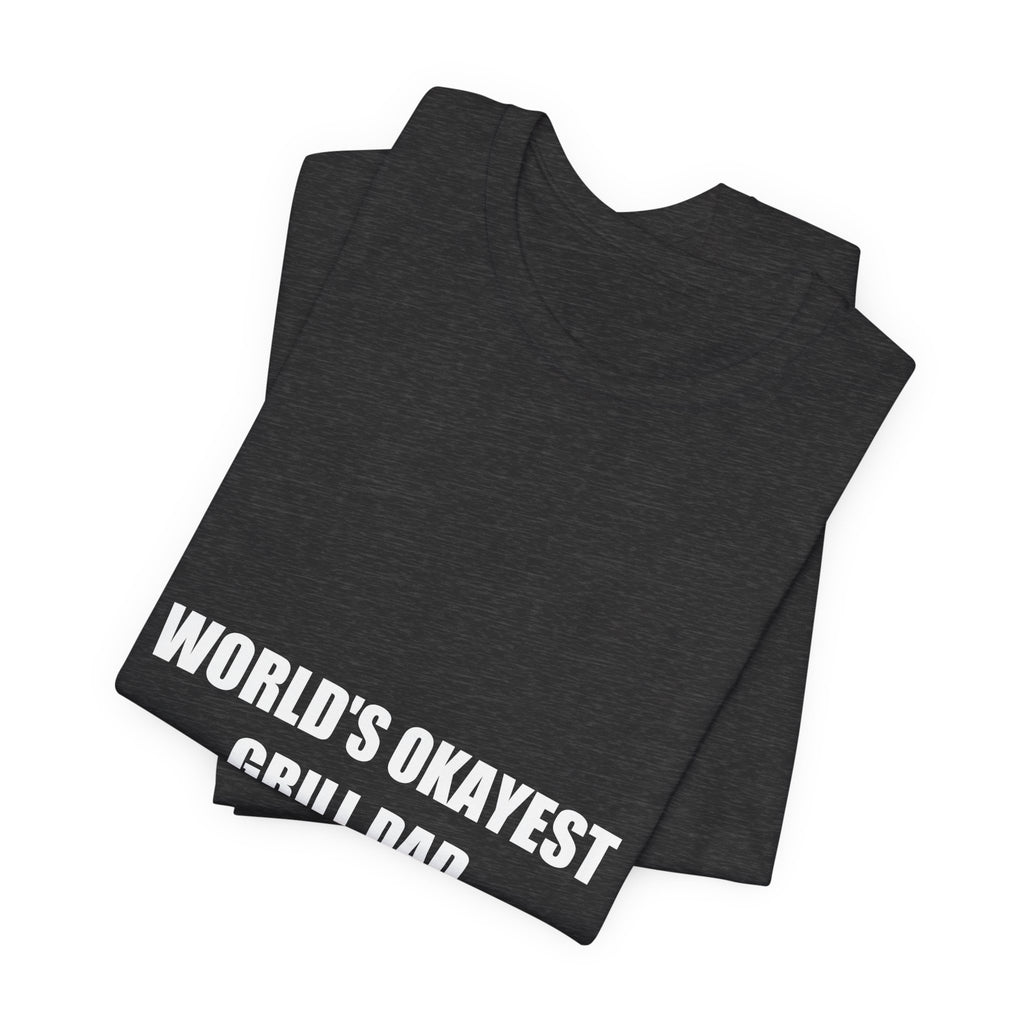 World's Okayest Grill Dad Shirt - Funny BBQ Dad Tee, Father's Day Gift, Premium Bella Canvas