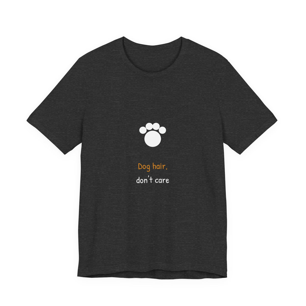 Dog Hair Don't Care Shirt - Hand-Lettered Edition, Premium Bella Canvas