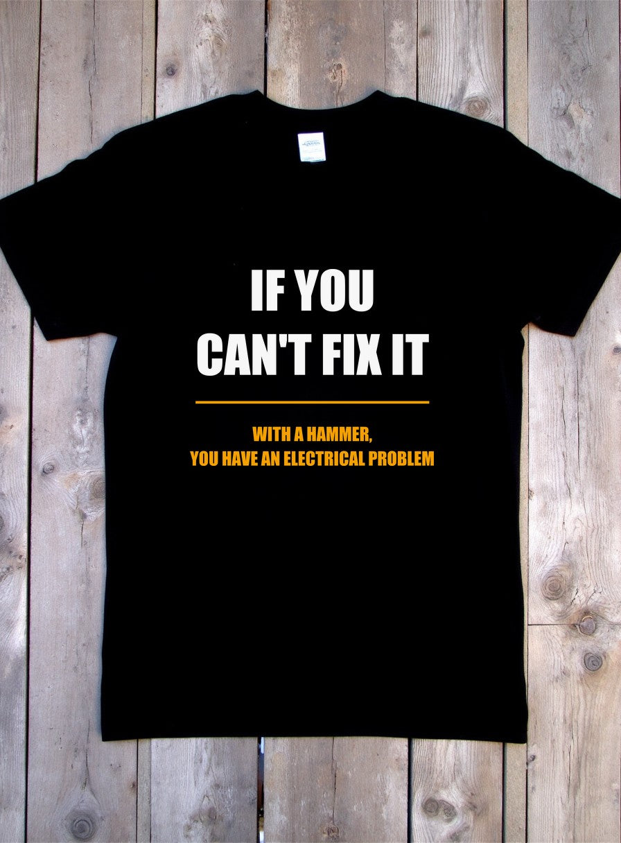 If You Can't Fix It With A Hammer You Have An Electrical Problem Shirt — flat lay photo