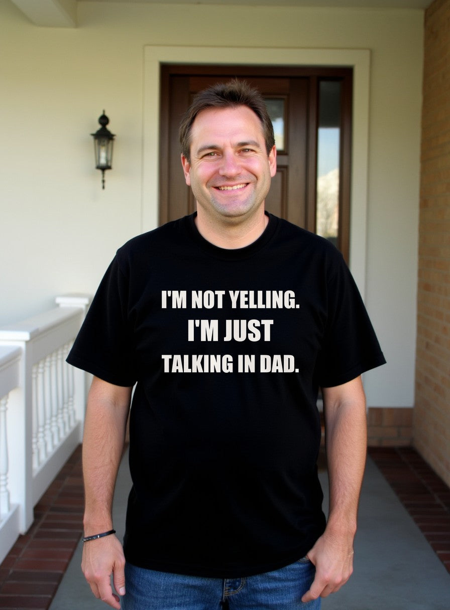 I'm Not Yelling I'm Just Talking In Dad Shirt — worn lifestyle photo