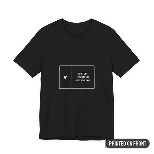 Admit One The Dog Park Shirt — printed on front (placement label)