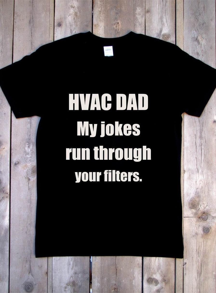 HVAC Dad Jokes Run Through Your Filters Shirt — flat lay photo