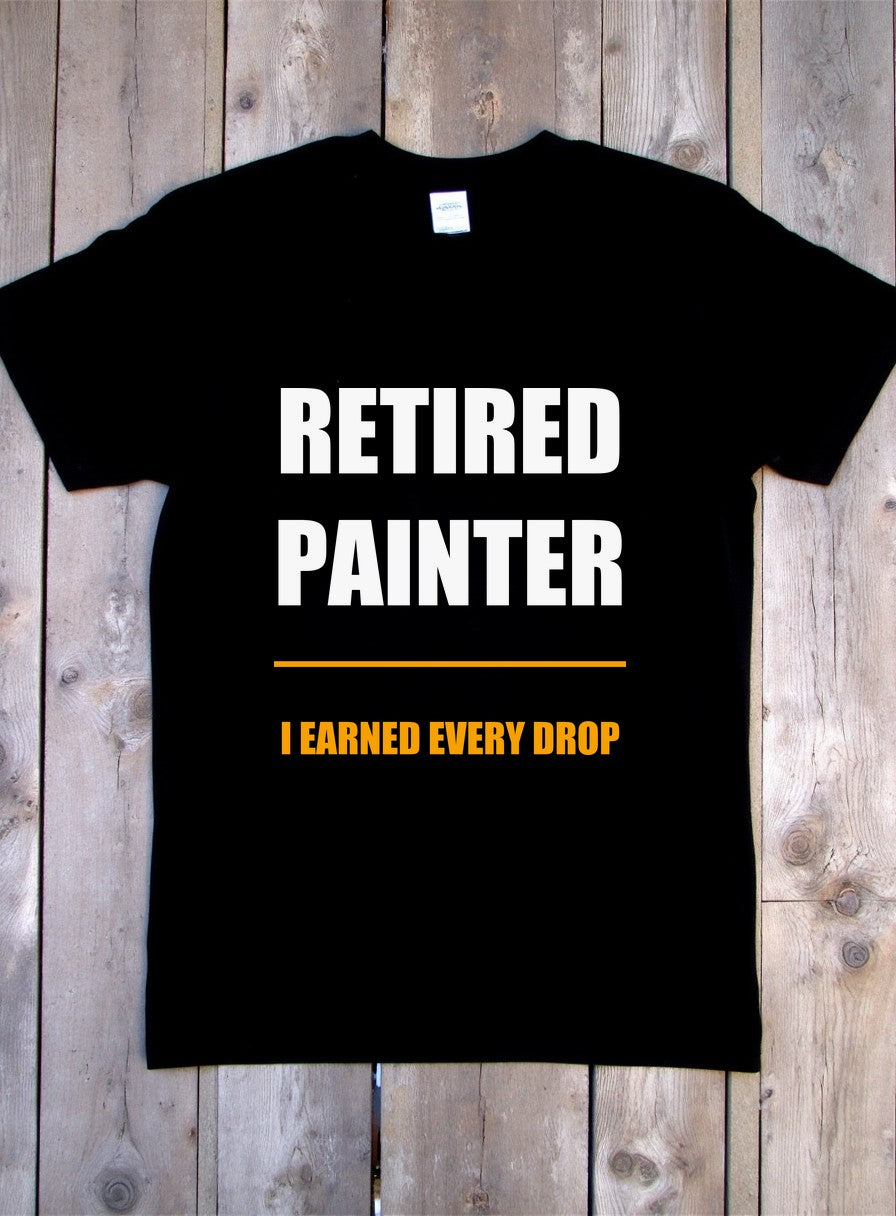 I Earned Every Drop Shirt, Retired Painter Father's Day Gift, Tradesman Tee — flat lay photo