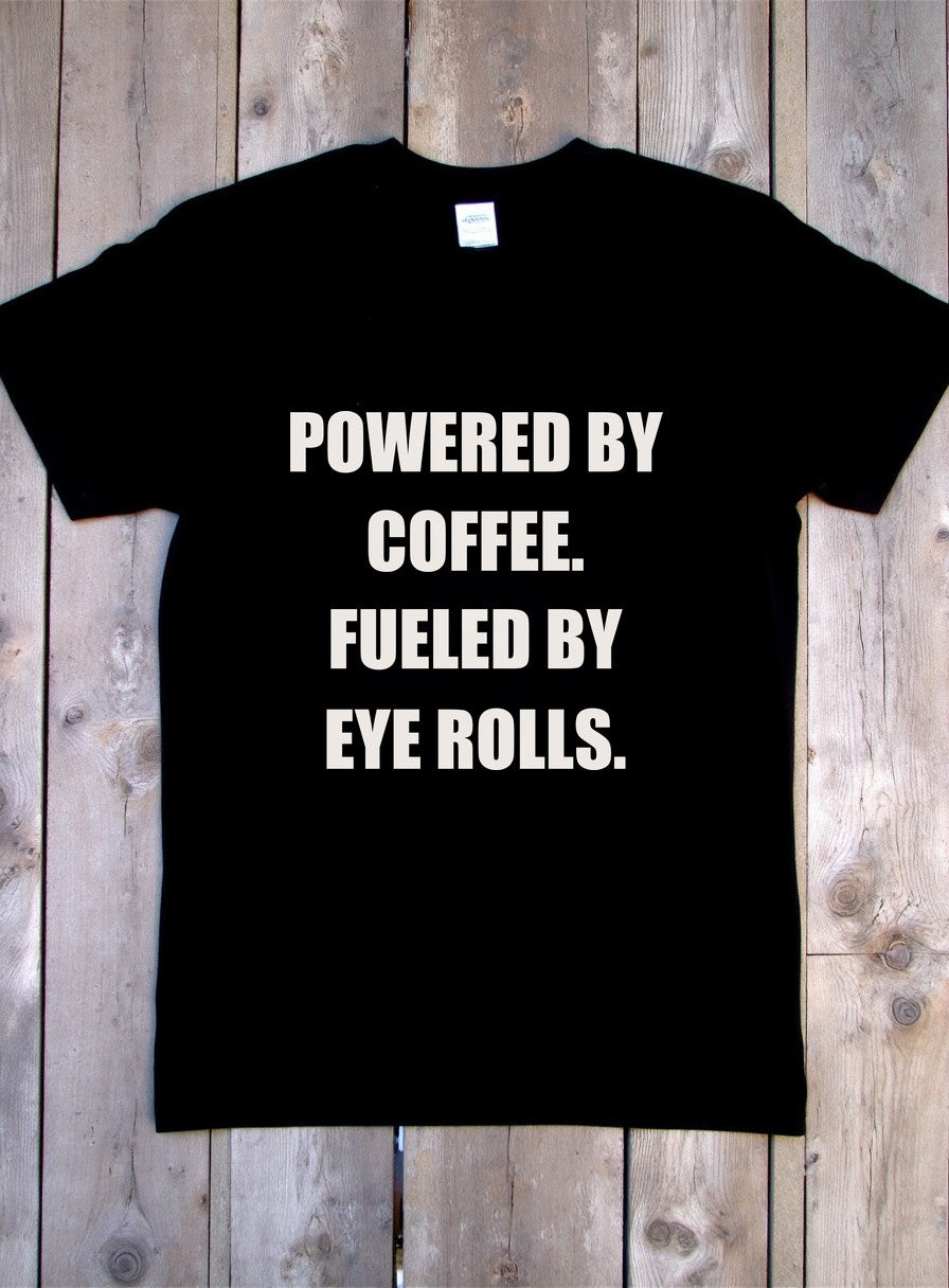Powered By Coffee Fueled By Eye Rolls Dad Shirt — flat lay photo