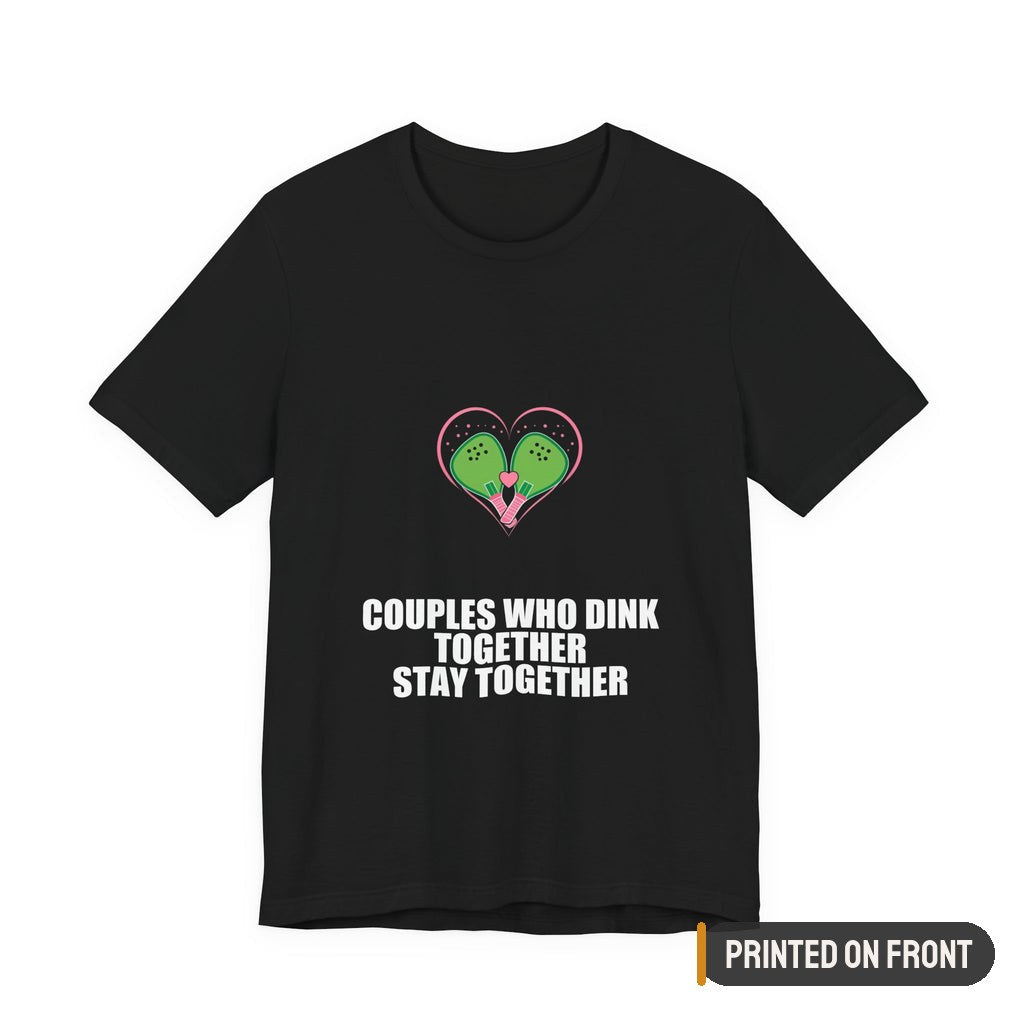 Couples Who Dink Together Stay Together Shirt — printed on front (placement label)