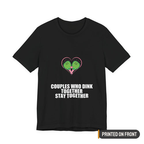 Couples Who Dink Together Stay Together Shirt — printed on front (placement label)
