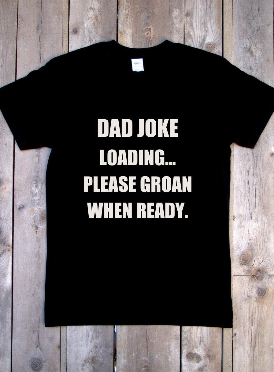 Dad Joke Loading Please Groan When Ready Shirt — flat lay photo