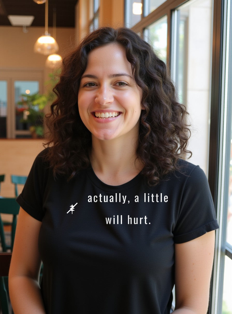 Actually A Little Will Hurt Shirt — worn lifestyle photo