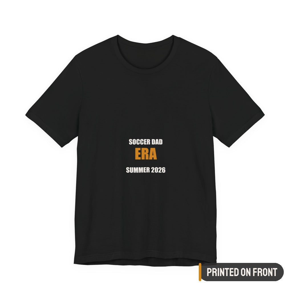 Soccer Dad Era Summer 2026 Shirt — printed on front (placement label)